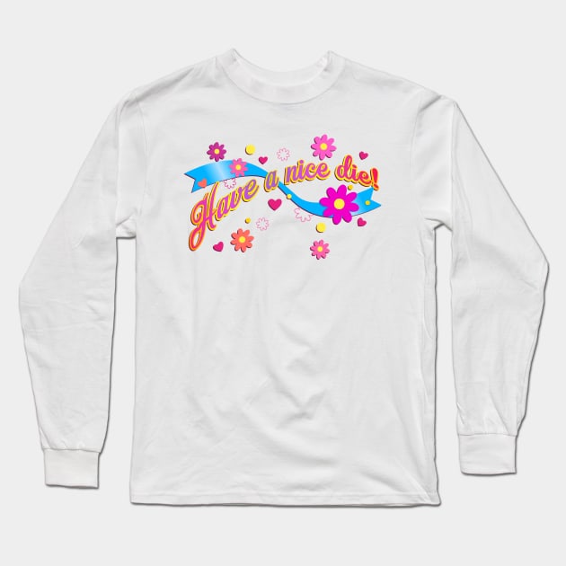 Have a nice die Long Sleeve T-Shirt by SnarkCentral